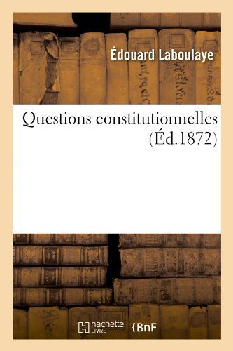 Cover for Edouard Laboulaye · Questions Constitutionnelles (Ed.1872) (French Edition) (Paperback Book) [French edition] (2012)