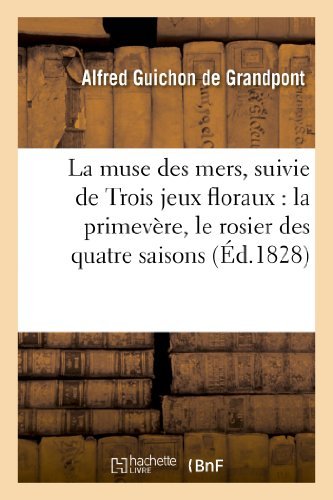 Cover for Guichon De Grandpont-a · La Muse Des Mers, Ode, Suivie De Trois Jeux Floraux, Intitules: La Primevere (Pocketbok) [French edition] (2013)