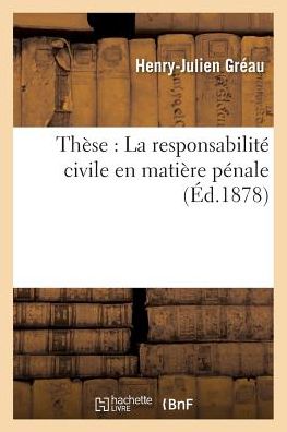 Cover for Greau-h-j · These: La Responsabilite Civile en Matiere Penale (Paperback Book) (2016)