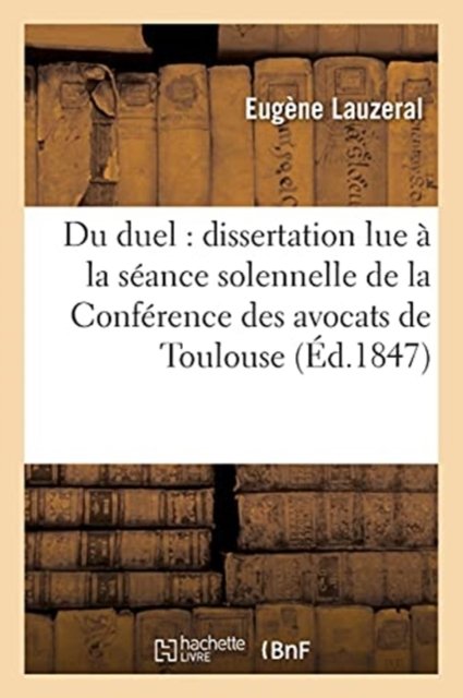 Cover for Lauzeral · Du Duel: Dissertation Lue A La Seance Solennelle de la Conference Des Avocats Pres La Cour (Paperback Book) (2016)