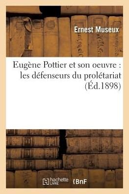 Cover for Museux-e · Eugene Pottier et Son Oeuvre: Les Defenseurs Du Proletariat (Taschenbuch) (2016)