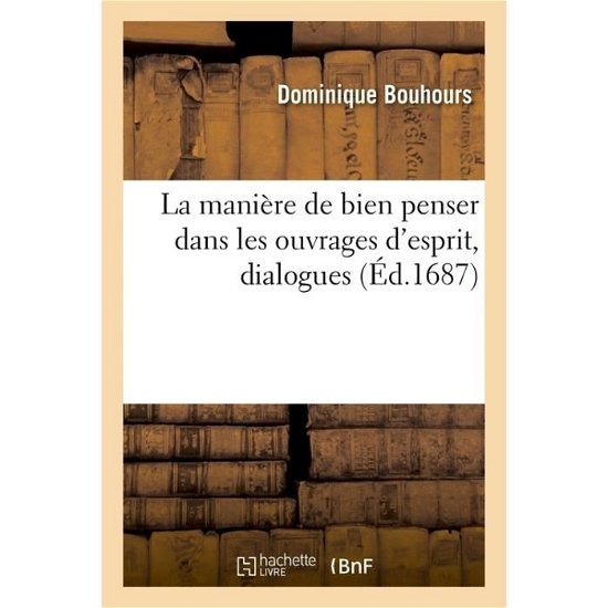 Cover for Dominique Bouhours · La Maniere de Bien Penser Dans Les Ouvrages d'Esprit, Dialogues (Pocketbok) (2018)