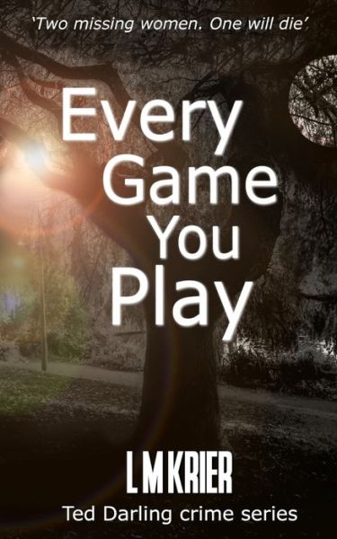 Cover for L M Krier · Every Game You Play: Two missing women. One will die. - Ted Darling Crime (Paperback Book) (2019)