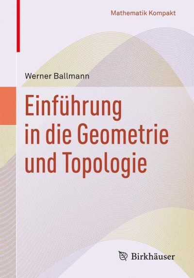 Cover for Werner Ballmann · Einfuhrung in die Geometrie und Topologie - Mathematik Kompakt (Paperback Book) (2015)