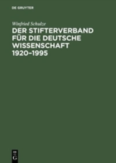 Der Stifterverband fu?r die deutsche Wissenschaft, 1920-1995 - Winfried Schulze - Books - Akademie Verlag - 9783050029009 - December 1, 1995