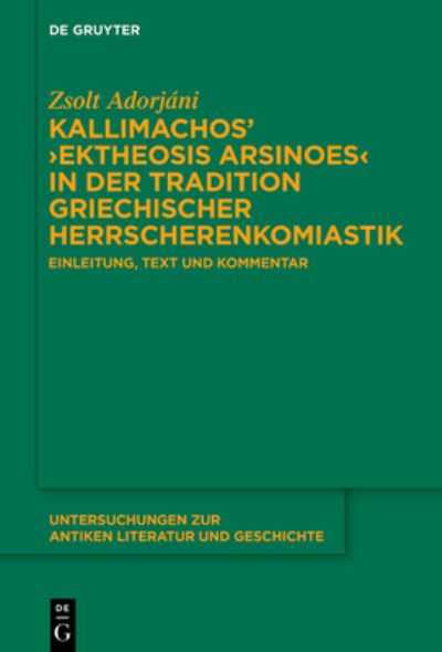 Cover for Zsolt Adorjáni · Kallimachos : &amp;rsaquo; Ektheosis Arsinoes&amp;lsaquo; in der Tradition Griechischer Herrscherenkomiastik (Book) (2024)