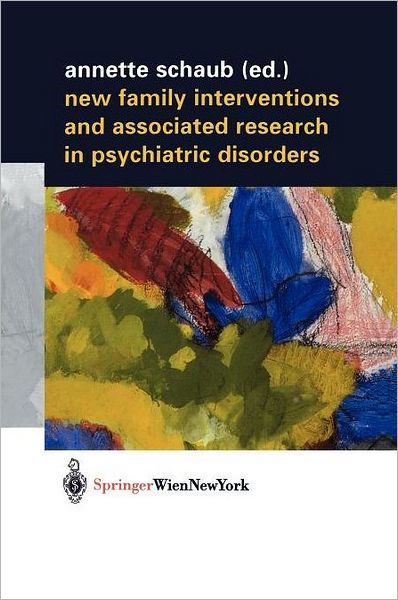 Cover for Annette Schaub · New Family Interventions and Associated Research in Psychiatric Disorders: Gedenkschrift in Honor of Michael J. Goldstein (Paperback Book) [Softcover reprint of the original 1st ed. 2002 edition] (2002)