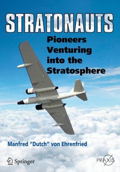 Cover for Manfred &quot;Dutch&quot; Von Ehrenfired · Stratonauts: Pioneers Venturing into the Stratosphere - Springer Praxis Books (Paperback Book) [2014 edition] (2014)