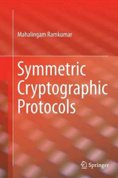 Mahalingam Ramkumar · Symmetric Cryptographic Protocols (Paperback Book) [Softcover reprint of the original 1st ed. 2014 edition] (2016)