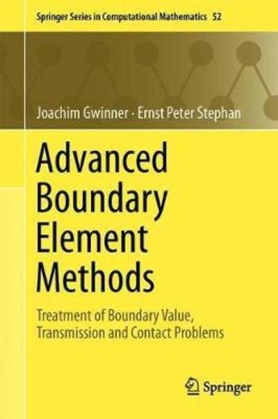 Joachim Gwinner · Advanced Boundary Element Methods: Treatment of Boundary Value, Transmission and Contact Problems - Springer Series in Computational Mathematics (Hardcover Book) [1st ed. 2018 edition] (2018)