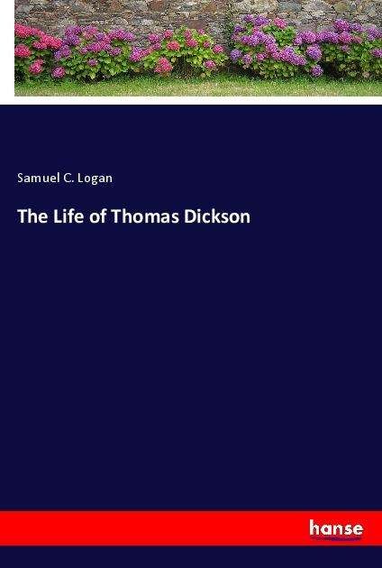 Cover for Logan · The Life of Thomas Dickson (Bog)