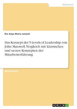 Cover for Ria Anja Maria Janoch · Das Konzept der 5 Levels of Leadership von John Maxwell. Vergleich mit klassischen und neuen Konzepten der Mitarbeiterfuhrung (Paperback Book) (2021)