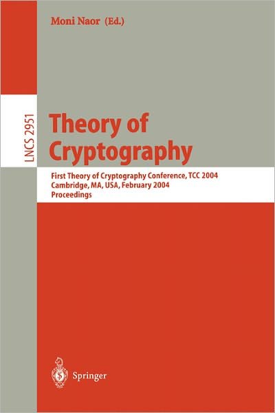 Cover for Moni Naor · Theory of Cryptography: First Theory of Cryptography Conference, Tcc 2004, Cambridge, Ma, Usa, February 19-21, 2004, Proceedings - Lecture Notes in Computer Science (Paperback Book) (2004)