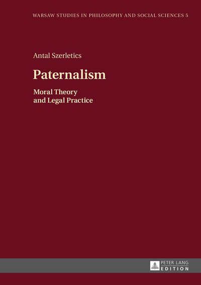 Cover for Antal Szerletics · Paternalism: Moral Theory and Legal Practice - Warsaw Studies in Philosophy and Social Sciences (Innbunden bok) [New edition] (2015)