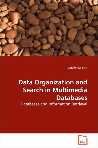 Cover for Catalin Calistru · Data Organization and Search in Multimedia Databases: Databases and Information Retrieval (Paperback Book) (2009)