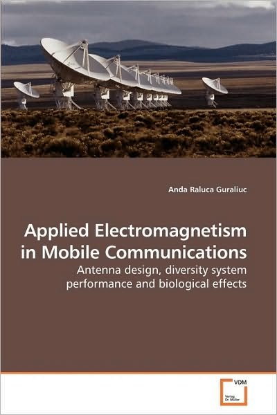 Cover for Anda Raluca Guraliuc · Applied Electromagnetism in Mobile Communications: Antenna Design, Diversity System Performance and Biological Effects (Taschenbuch) (2009)
