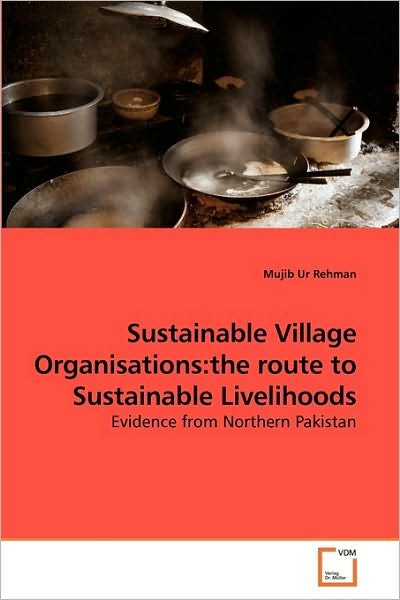 Cover for Mujib Ur Rehman · Sustainable Village Organisations:the Route to Sustainable Livelihoods: Evidence from Northern Pakistan (Pocketbok) (2010)