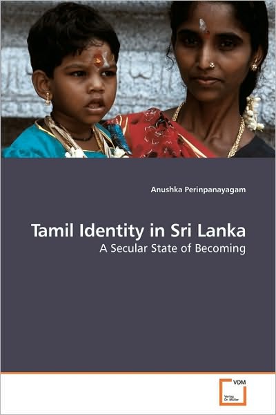Cover for Anushka Perinpanayagam · Tamil Identity in Sri Lanka: a Secular State of Becoming (Paperback Book) (2010)