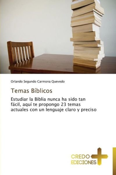 Cover for Orlando Segundo Carmona Quevedo · Temas Bíblicos: Estudiar La Biblia Nunca Ha Sido Tan Fácil, Aquí Te Propongo 23 Temas Actuales Con Un Lenguaje Claro Y Preciso (Pocketbok) [Spanish edition] (2013)