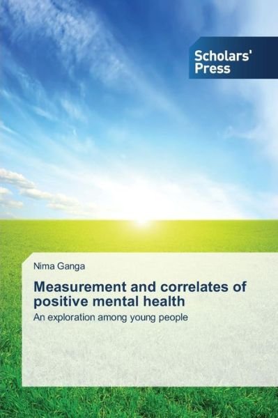 Cover for Nima Ganga · Measurement and Correlates of Positive Mental Health: an Exploration Among Young People (Paperback Book) (2014)