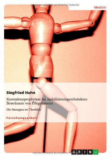 Cover for Siegfried Huhn · Kontrakturprophylaxe bei mobilitatseingeschrankten Bewohnern von Pflegeheimen: Die Strategien im UEberblick (Paperback Book) [German edition] (2011)