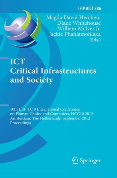 Cover for Magda David Hercheui · Ict Critical Infrastructures and Society: 10th Ifip Tc 9 International Conference on Human Choice and Computers, Hcc10 2012, Amsterdam, the Netherlands, September 27-28, 2012, Proceedings - Ifip Advances in Information and Communication Technology (Taschenbuch) (2014)