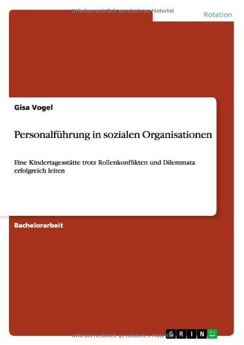 Cover for Gisa Vogel · Personalfuhrung in sozialen Organisationen: Eine Kindertagesstatte trotz Rollenkonflikten und Dilemmata erfolgreich leiten (Paperback Book) [German edition] (2013)