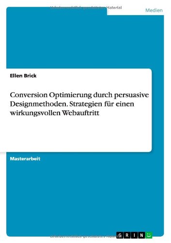 Conversion Optimierung Durch Persuasive Designmethoden. Strategien Fur Einen Wirkungsvollen Webauftritt - Ellen Brick - Books - GRIN Verlag GmbH - 9783656645009 - April 25, 2014