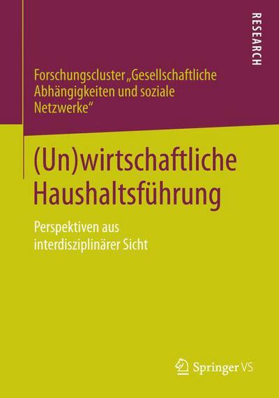 Cover for Gesellschaftliche Abhangigkeiten Und S · (un)Wirtschaftliche Haushaltsfuhrung: Perspektiven Aus Interdisziplinarer Sicht (Paperback Book) [2015 edition] (2015)