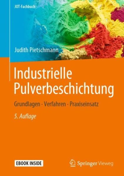 Cover for Judith Pietschmann · Industrielle Pulverbeschichtung: Grundlagen, Verfahren, Praxiseinsatz - JOT-Fachbuch (Book) [5., überarb. Aufl. 2019 edition] (2019)