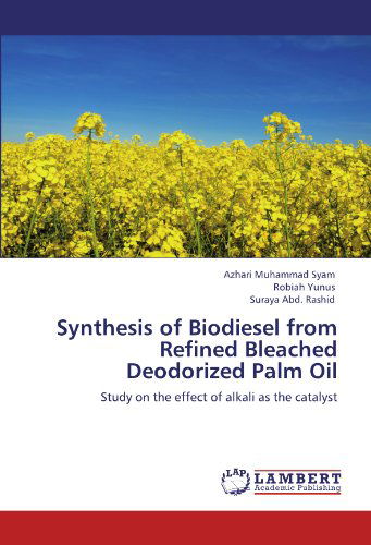 Cover for Suraya Abd. Rashid · Synthesis of Biodiesel from Refined Bleached Deodorized Palm Oil: Study on the Effect of Alkali As the Catalyst (Paperback Book) (2012)