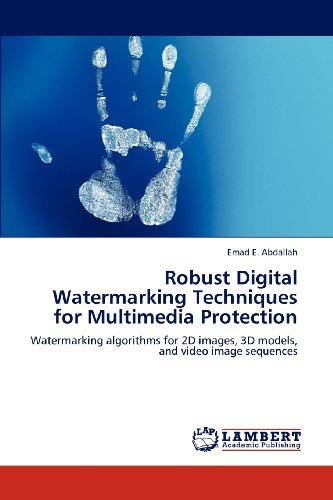 Cover for Emad E. Abdallah · Robust Digital Watermarking Techniques for Multimedia Protection: Watermarking Algorithms for 2d Images, 3D Models, and Video Image Sequences (Paperback Book) (2012)