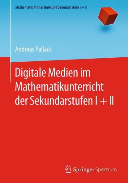 Cover for Andreas Pallack · Digitale Medien Im Mathematikunterricht Der Sekundarstufen I + II - Mathematik Primarstufe Und Sekundarstufe I + II (Paperback Book) [1. Aufl. 2018 edition] (2018)