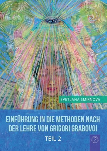 Cover for Svetlana Smirnova · Einfuhrung in Die Methoden Nach Der Lehre Von Grigori Grabovoi - Teil 2 (Paperback Book) [German edition] (2014)