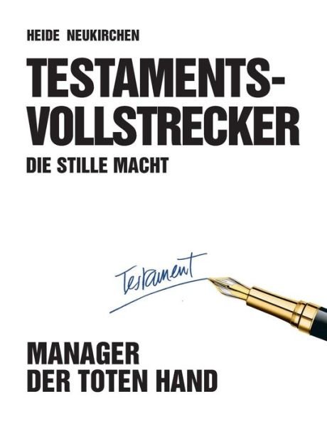 Testamentsvollstrecker - Heide Neukirchen - Books - Books on Demand - 9783738633009 - October 5, 2015