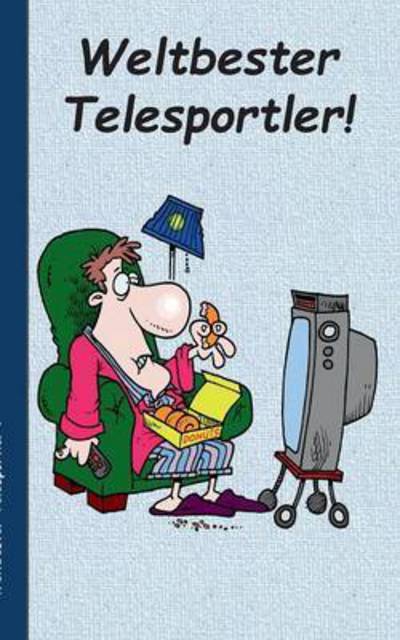 Cover for Theo Von Taane · Weltbester Telesportler: Notizbuch, Notebook, Einschreibbuch, Tagebuch, Diary, Notes, Buch fur Notizen im praktischen Pocketformat, UEbergewicht, unsportlich, Humor, Lachen, witzig, Lustig (Paperback Book) (2016)