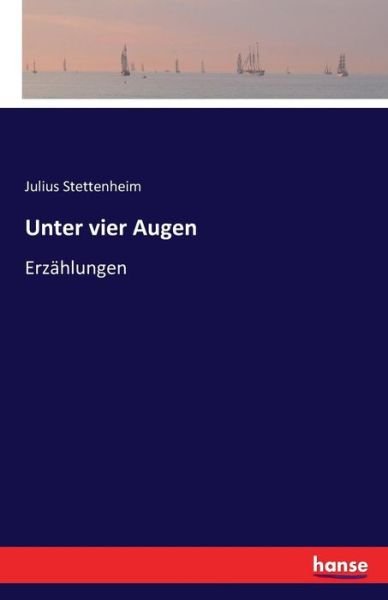 Cover for Julius Stettenheim · Unter vier Augen: Erzahlungen (Paperback Book) (2016)