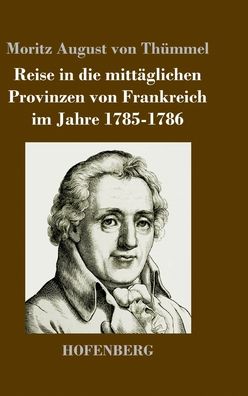 Cover for Moritz August Von Thummel · Reise in die mittaglichen Provinzen von Frankreich im Jahre 1785-1786 (Hardcover Book) (2020)