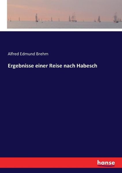 Cover for Brehm · Ergebnisse einer Reise nach Habes (Bok) (2017)