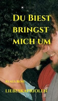 Du Biest Bringst Mich Um - Rose - Bøker -  - 9783749792009 - 28. januar 2020
