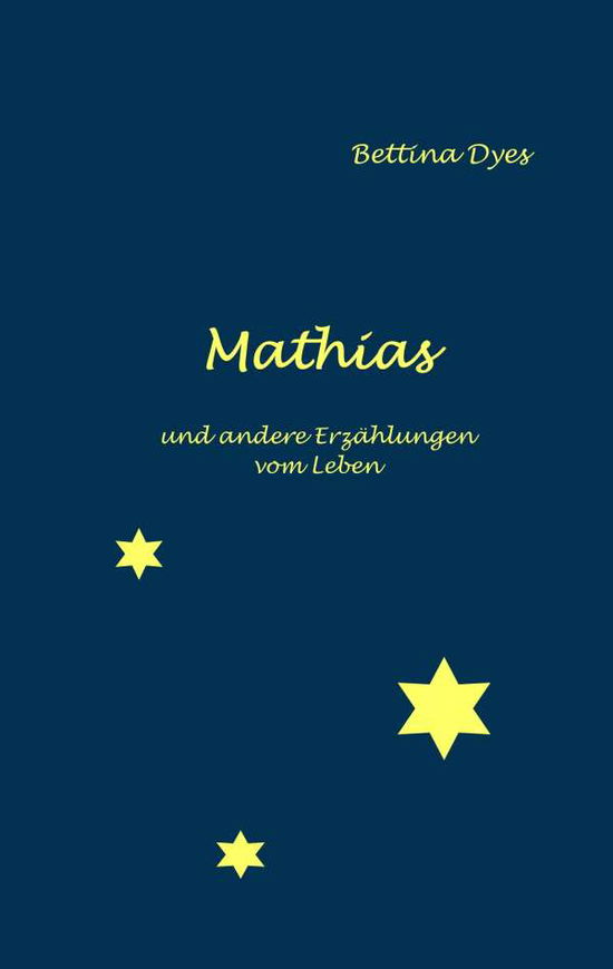 Cover for Bettina Dyes · Mathias: und andere Erzahlungen vom Leben (Paperback Book) (2020)