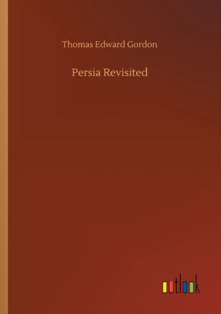 Cover for Thomas Edward Gordon · Persia Revisited (Paperback Book) (2020)