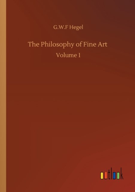 Cover for G W F Hegel · The Philosophy of Fine Art: Volume 1 (Paperback Book) (2020)