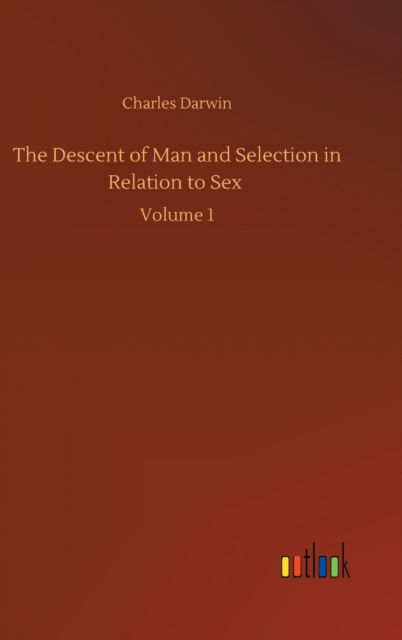 Cover for Charles Darwin · The Descent of Man and Selection in Relation to Sex: Volume 1 (Hardcover bog) (2020)