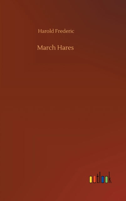 Cover for Harold Frederic · March Hares (Inbunden Bok) (2020)