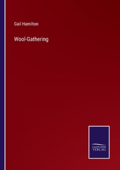 Wool-Gathering - Gail Hamilton - Livros - Bod Third Party Titles - 9783752576009 - 25 de fevereiro de 2022