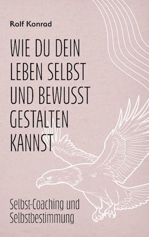 Cover for Rolf Konrad · Wie du dein Leben selbst und bewusst gestalten kannst - Hauptbuch (Book) (2024)