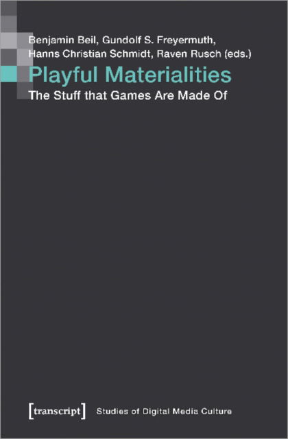 Cover for Benjamin Beil-Raven Rusch-Hanns Christian Schmidt- · Playful Materialities: The Stuff that Games Are Made Of - Studies of Digital Media Culture (Paperback Book) (2022)