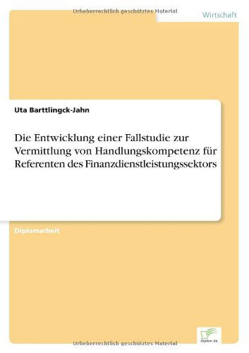 Cover for Uta Barttlingck-jahn · Die Entwicklung Einer Fallstudie Zur Vermittlung Von Handlungskompetenz Für Referenten Des Finanzdienstleistungssektors (Pocketbok) [German edition] (2003)