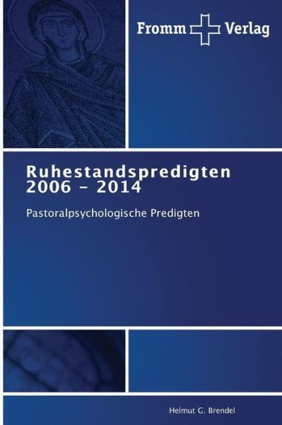 Cover for Helmut G. Brendel · Ruhestandspredigten 2006 - 2014: Pastoralpsychologische Predigten (Taschenbuch) [German edition] (2014)